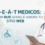 E-E-A-T Médicos: Por Qué Google Ignora Tu Sitio Web